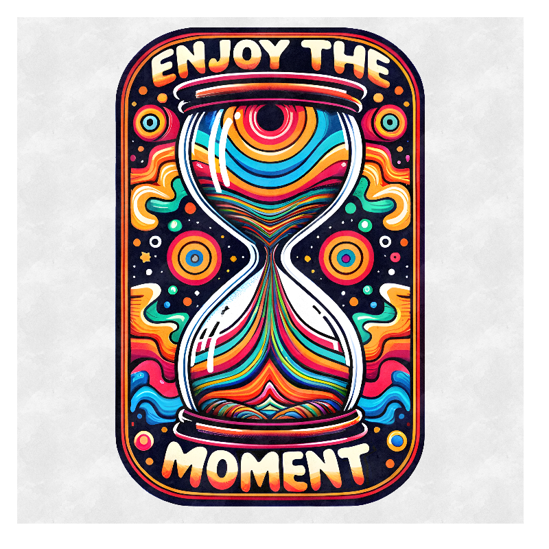 Enjoy the Moment & Time