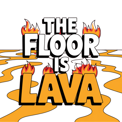 The Floor is Lava